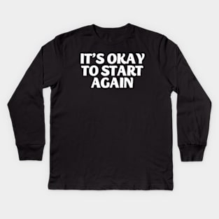 its okay to start again Kids Long Sleeve T-Shirt